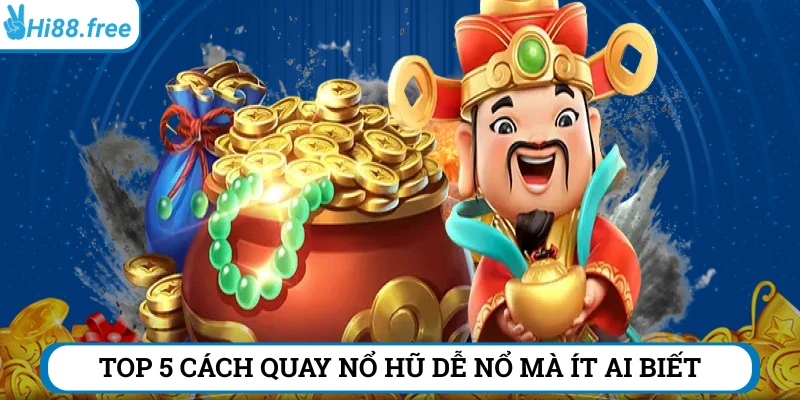 5 cách quay nổ hũ dể nổ