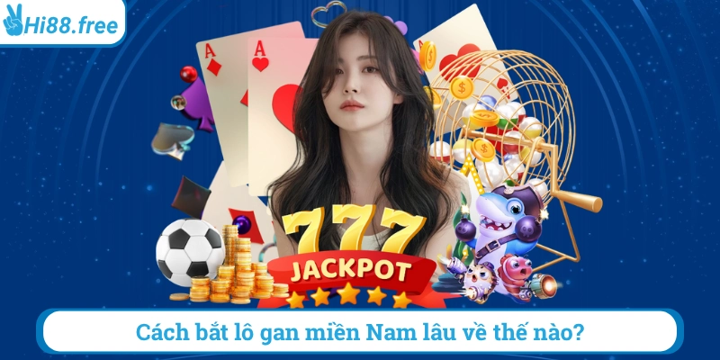 Cách bắt lô gan miền nam lâu về thế ano2