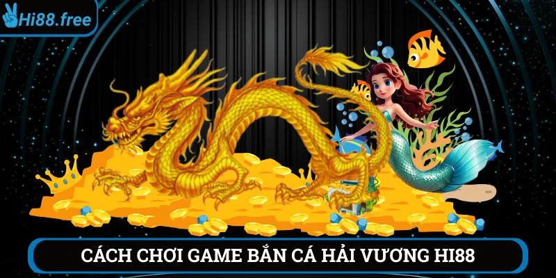 Cách chơi bắn cá hải vương