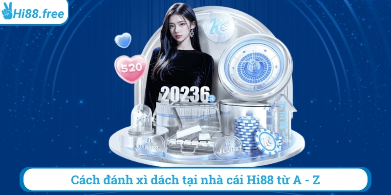 Cách đánh xì dách tại nhà cái hi88 từ a - z