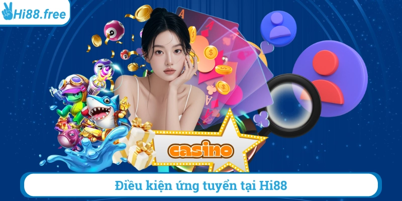 Điều kiện ứng tuyển tại hi88