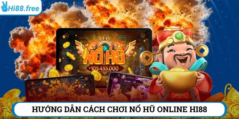 Hướng dẫn chơi nổ hũ online Hi88 từng bước một 