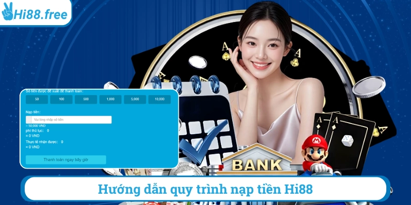 Hướng dẫn quy trình nạp tiền hi88