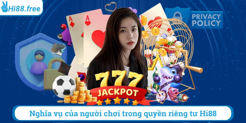 Nghĩa vụ của người chơi trong quyền riêng tư hi88