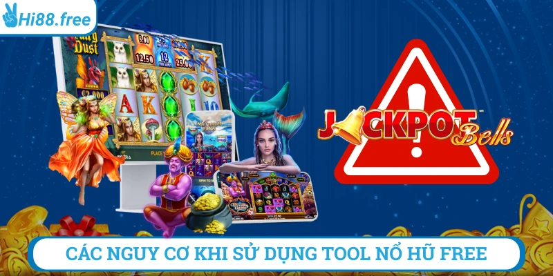 Nguy cơ khi sử dụng tool nổ hũ free