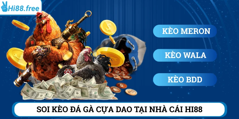 Tổng hợp các kèo đá gà cựa dao Hi88
