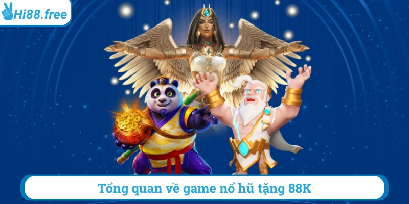 Tổng quan về game nổ hũ tặng 88k